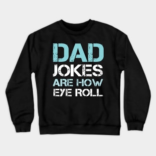 Dad Jokes are How Eye Roll - Gift for Fathers day Crewneck Sweatshirt